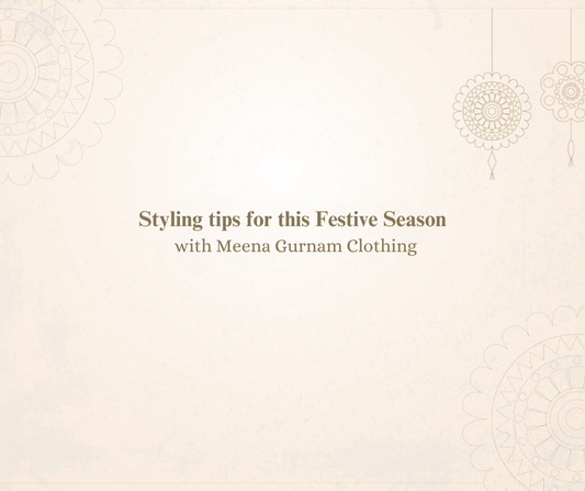 Styling tips for this Festive Season with Meena Gurnam Clothing